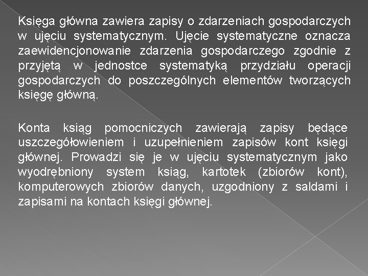 Księga główna zawiera zapisy o zdarzeniach gospodarczych w ujęciu systematycznym. Ujęcie systematyczne oznacza zaewidencjonowanie