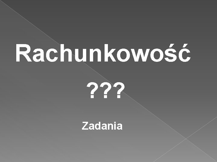 Rachunkowość ? ? ? Zadania 