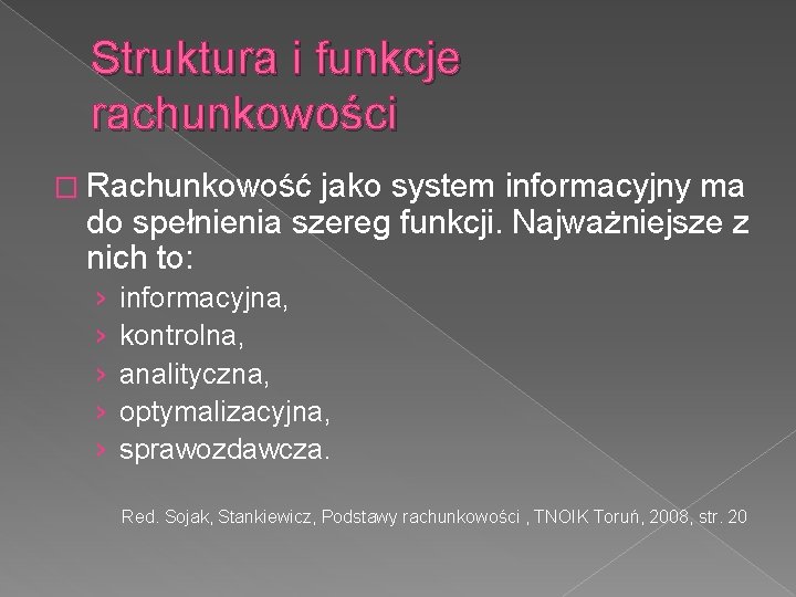 Struktura i funkcje rachunkowości � Rachunkowość jako system informacyjny ma do spełnienia szereg funkcji.