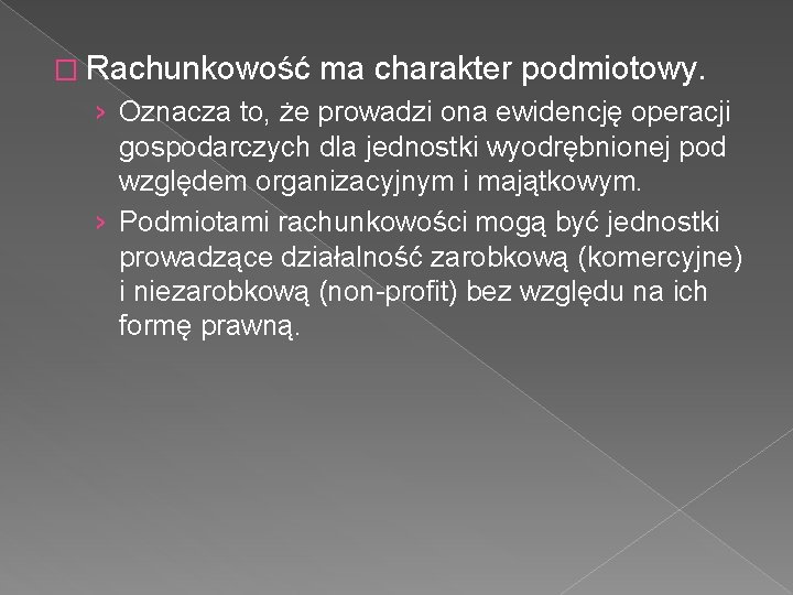 � Rachunkowość ma charakter podmiotowy. › Oznacza to, że prowadzi ona ewidencję operacji gospodarczych