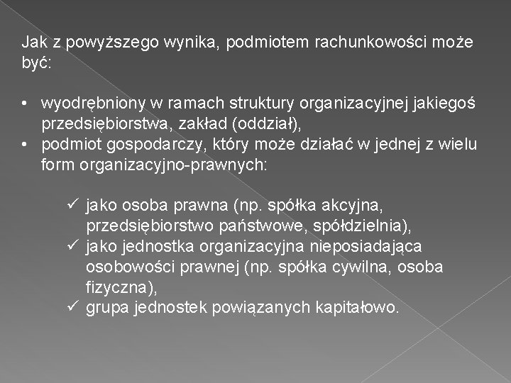 Jak z powyższego wynika, podmiotem rachunkowości może być: • wyodrębniony w ramach struktury organizacyjnej