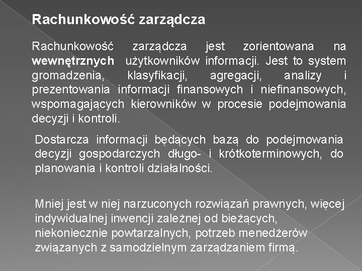 Rachunkowość zarządcza jest zorientowana na wewnętrznych użytkowników informacji. Jest to system gromadzenia, klasyfikacji, agregacji,