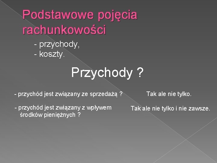 Podstawowe pojęcia rachunkowości - przychody, - koszty. Przychody ? - przychód jest związany ze Podstawowe pojęcia rachunkowości - przychody, - koszty. Przychody ? - przychód jest związany ze