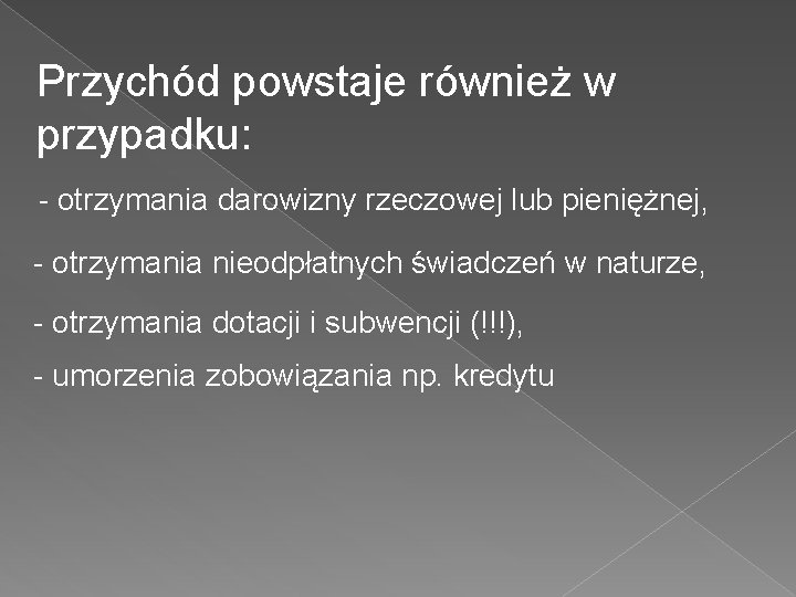 Przychód powstaje również w przypadku: - otrzymania darowizny rzeczowej lub pieniężnej, - otrzymania nieodpłatnych