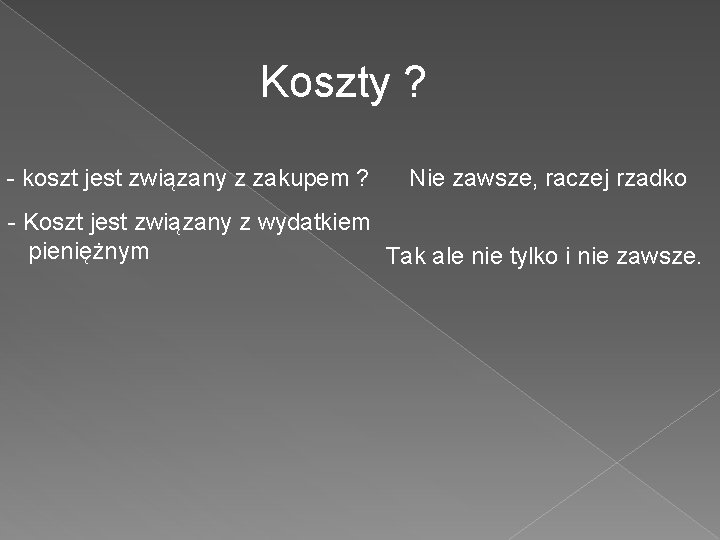 Koszty ? - koszt jest związany z zakupem ? Nie zawsze, raczej rzadko -