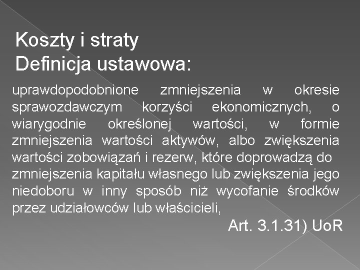 Koszty i straty Definicja ustawowa: uprawdopodobnione zmniejszenia w okresie sprawozdawczym korzyści ekonomicznych, o wiarygodnie