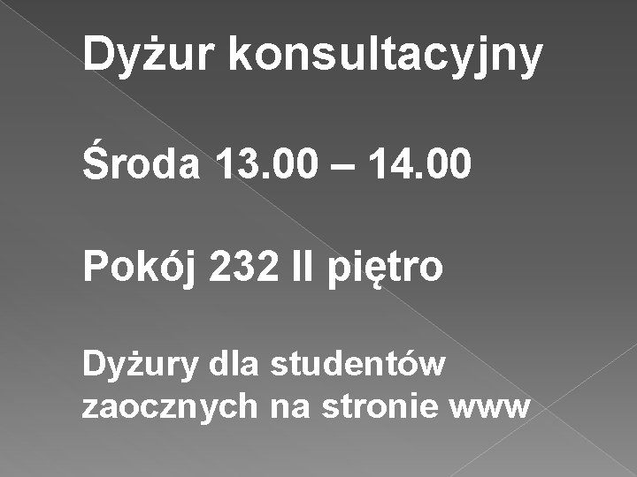 Dyżur konsultacyjny Środa 13. 00 – 14. 00 Pokój 232 II piętro Dyżury dla