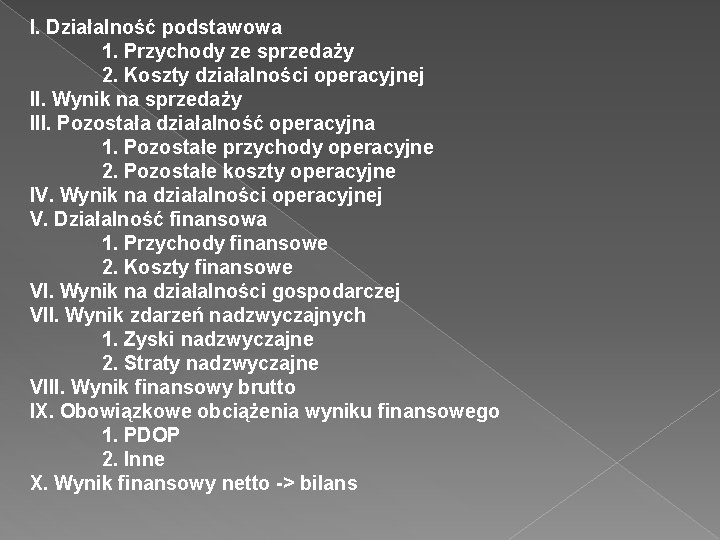 I. Działalność podstawowa 1. Przychody ze sprzedaży 2. Koszty działalności operacyjnej II. Wynik na