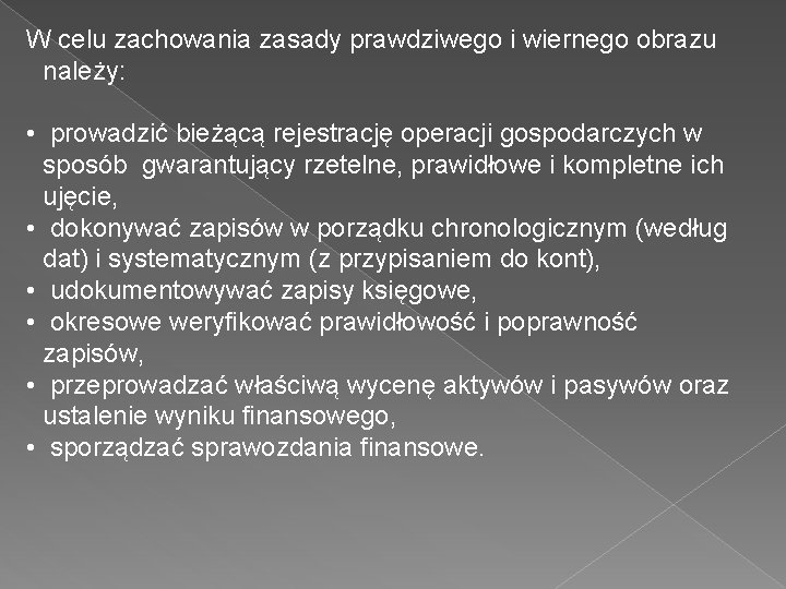 W celu zachowania zasady prawdziwego i wiernego obrazu należy: • prowadzić bieżącą rejestrację operacji