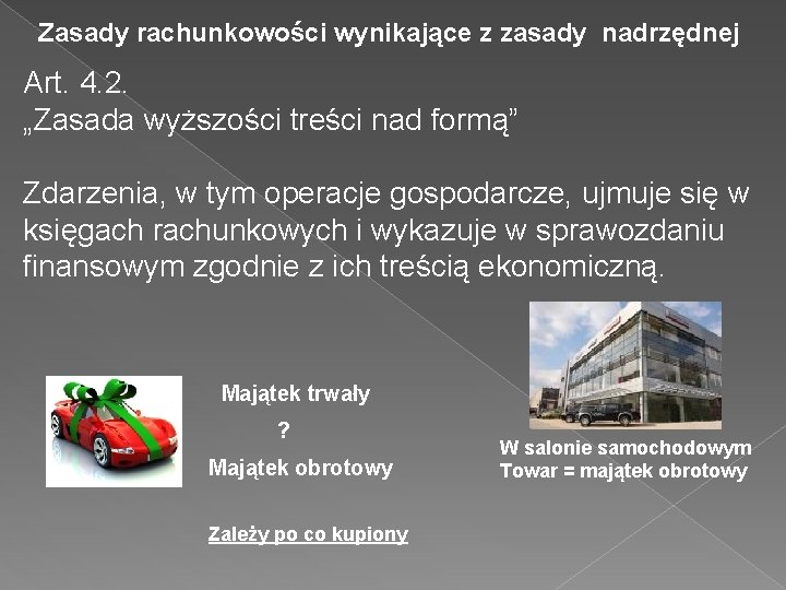 Zasady rachunkowości wynikające z zasady nadrzędnej Art. 4. 2. „Zasada wyższości treści nad formą”