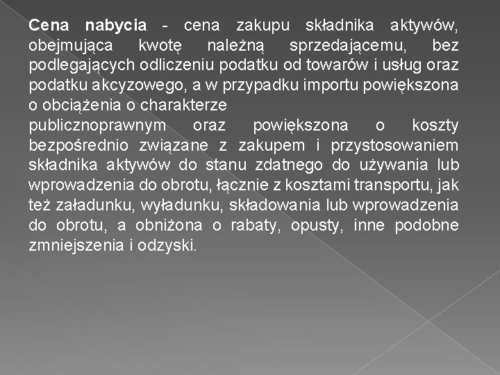 Cena nabycia - cena zakupu składnika aktywów, obejmująca kwotę należną sprzedającemu, bez podlegających odliczeniu