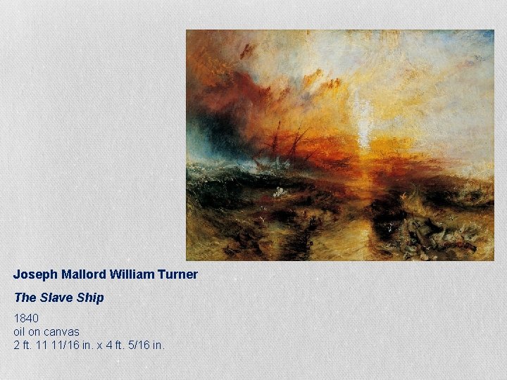 Joseph Mallord William Turner The Slave Ship 1840 oil on canvas 2 ft. 11