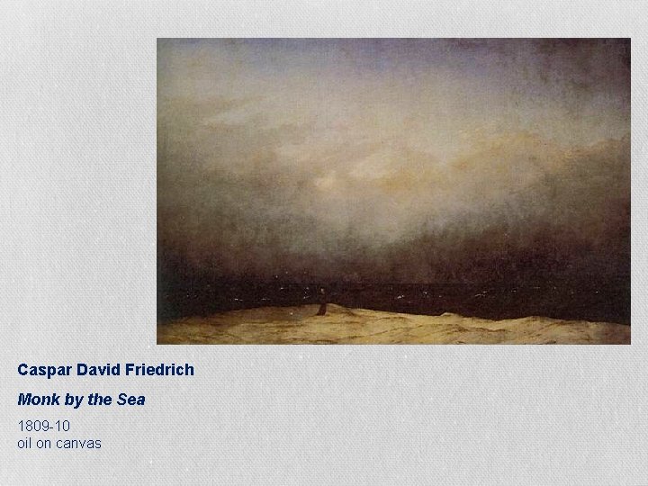 Caspar David Friedrich Monk by the Sea 1809 -10 oil on canvas 