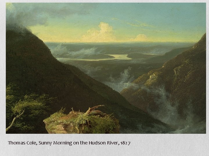 Thomas Cole, Sunny Morning on the Hudson River, 1827 