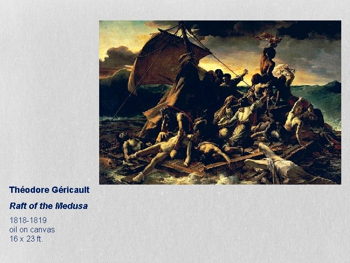 Théodore Géricault Raft of the Medusa 1818 -1819 oil on canvas 16 x 23