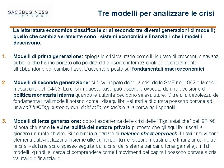 Tre modelli per analizzare le crisi La letteratura economica classifica le crisi secondo tre