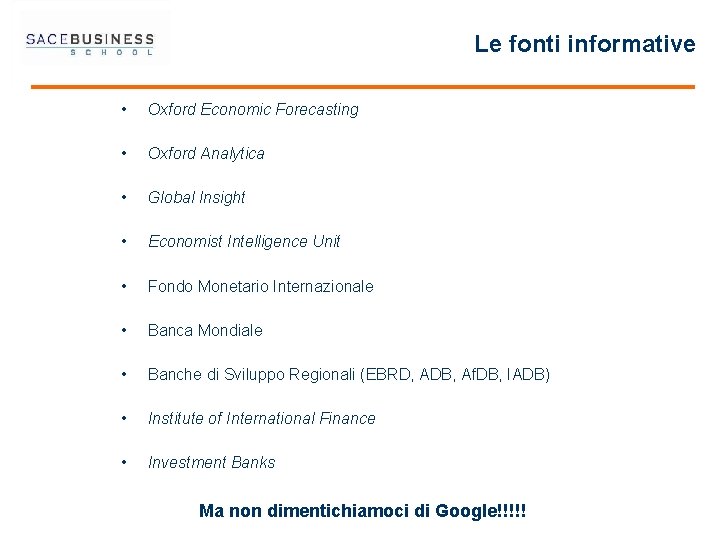 Le fonti informative • Oxford Economic Forecasting • Oxford Analytica • Global Insight •