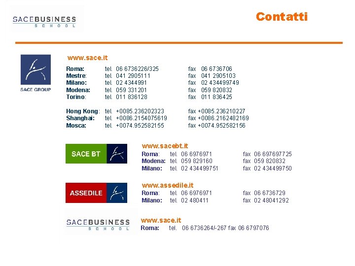 Contatti www. sace. it Roma: Mestre: Milano: Modena: Torino: tel. 06 6736226/325 tel. 041