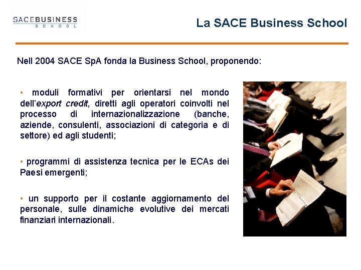 La SACE Business School Nell 2004 SACE Sp. A fonda la Business School, proponendo: