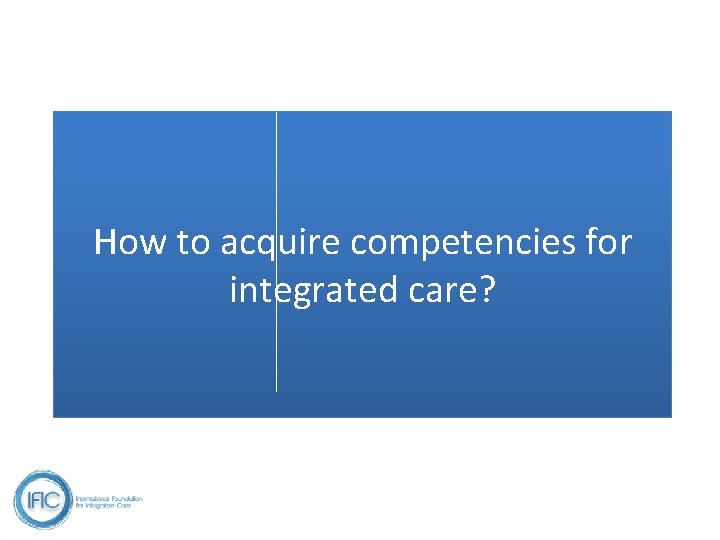 How to acquire competencies for integrated care? 