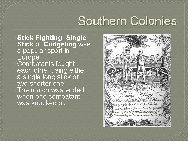 Southern Colonies � Stick Fighting, Single Stick or Cudgeling was a popular sport in