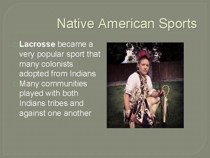 Native American Sports � Lacrosse became a very popular sport that many colonists adopted
