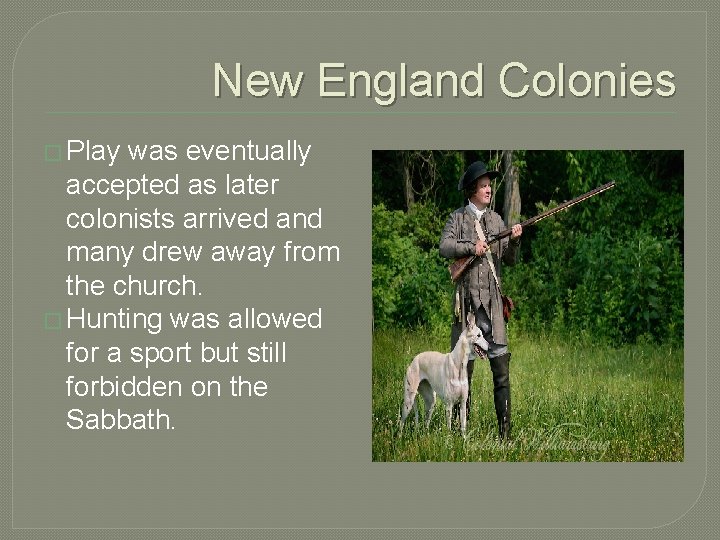 New England Colonies � Play was eventually accepted as later colonists arrived and many