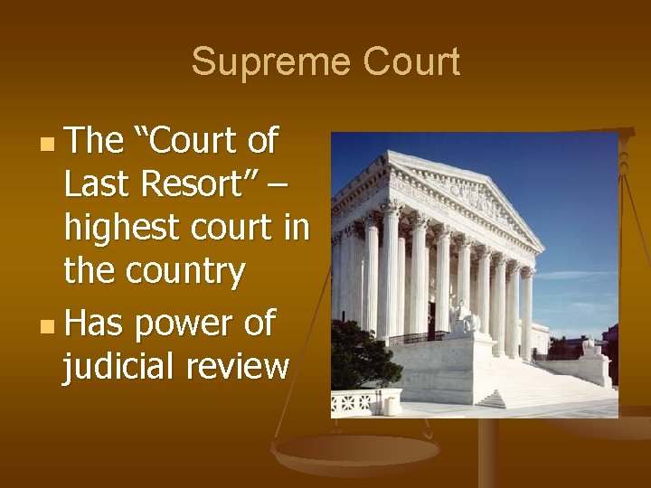 Supreme Court n The “Court of Last Resort” – highest court in the country
