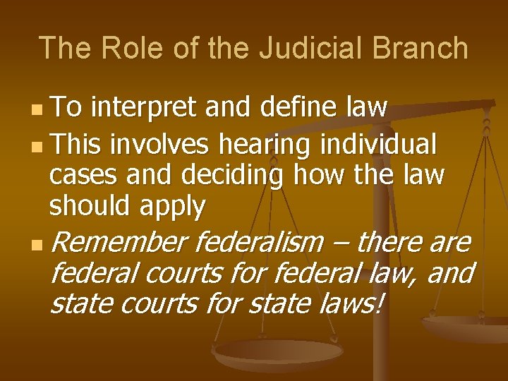 The Role of the Judicial Branch n To interpret and define law n This