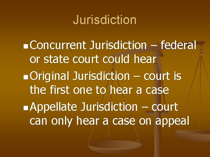 Jurisdiction n Concurrent Jurisdiction – federal or state court could hear n Original Jurisdiction