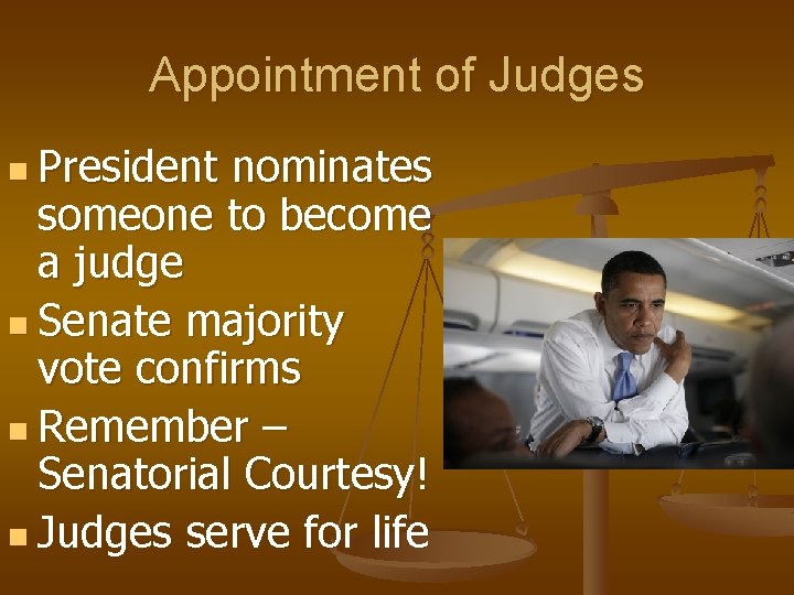 Appointment of Judges n President nominates someone to become a judge n Senate majority