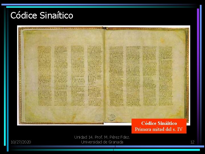 Códice Sinaítico Códice Sináitico Primera mitad del s. IV 10/27/2020 Unidad 14. Prof. M.