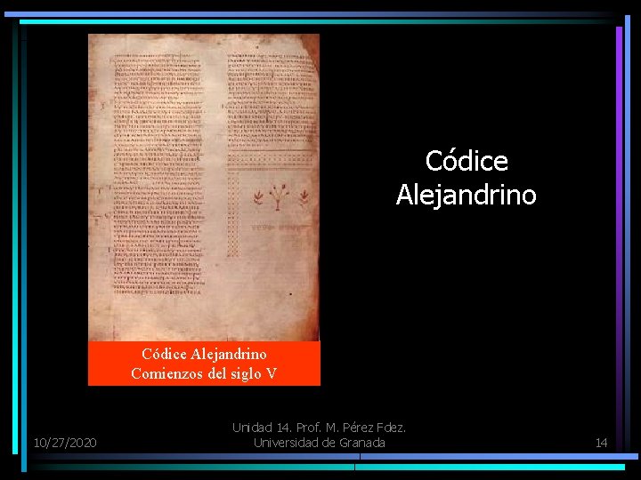 Códice Alejandrino Comienzos del siglo V 10/27/2020 Unidad 14. Prof. M. Pérez Fdez. Universidad