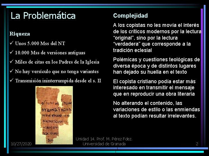 La Problemática Complejidad Riqueza ü Unos 5. 000 Mss del NT ü 10. 000