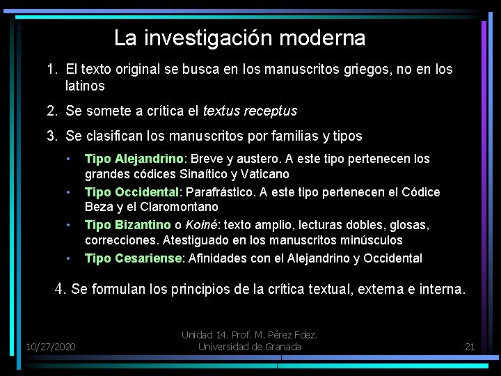 La investigación moderna 1. El texto original se busca en los manuscritos griegos, no