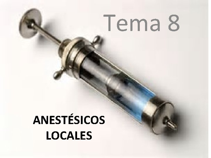 Tema 8 ANESTÉSICOS LOCALES 