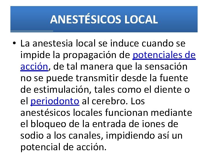 ANESTÉSICOS LOCAL • La anestesia local se induce cuando se impide la propagación de