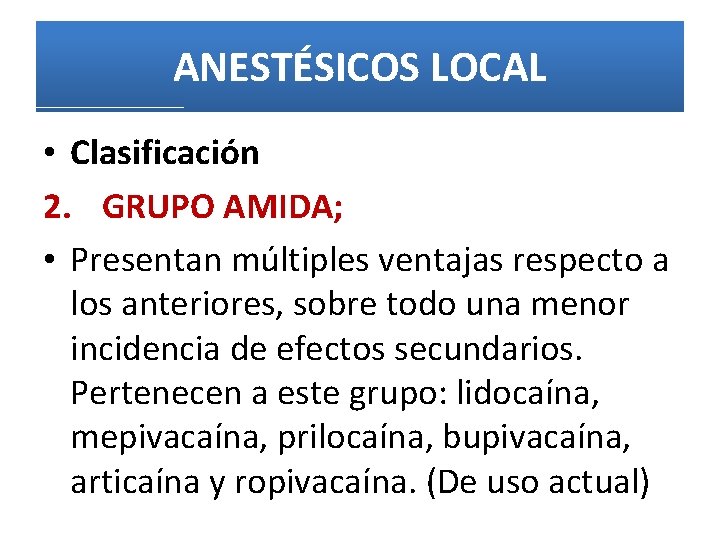 ANESTÉSICOS LOCAL • Clasificación 2. GRUPO AMIDA; • Presentan múltiples ventajas respecto a los