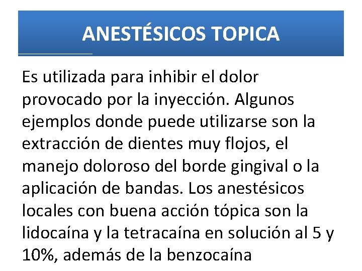 ANESTÉSICOS TOPICA Es utilizada para inhibir el dolor provocado por la inyección. Algunos ejemplos