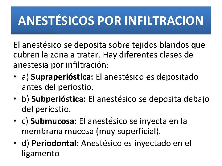 ANESTÉSICOS POR INFILTRACION El anestésico se deposita sobre tejidos blandos que cubren la zona