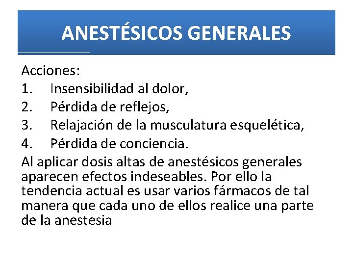 ANESTÉSICOS GENERALES Acciones: 1. Insensibilidad al dolor, 2. Pérdida de reflejos, 3. Relajación de