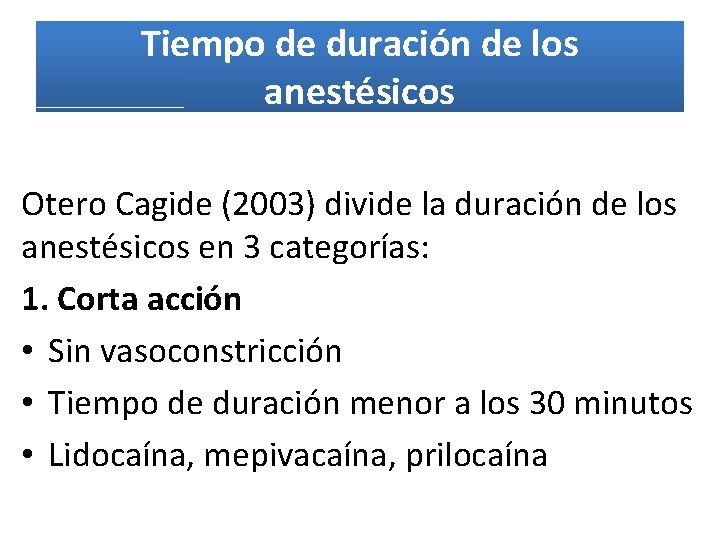 Tiempo de duración de los anestésicos Otero Cagide (2003) divide la duración de los