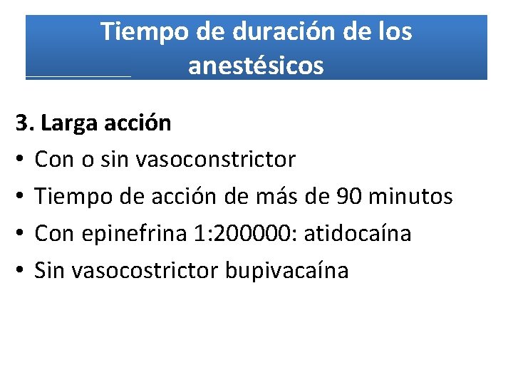 Tiempo de duración de los anestésicos 3. Larga acción • Con o sin vasoconstrictor