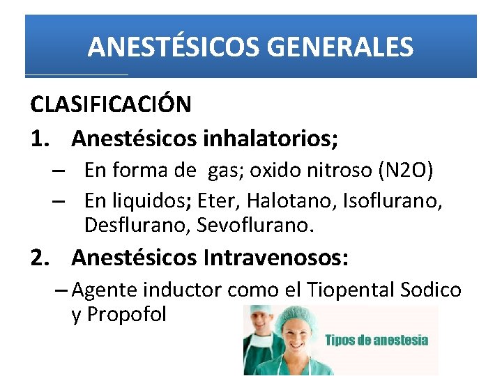 ANESTÉSICOS GENERALES CLASIFICACIÓN 1. Anestésicos inhalatorios; – En forma de gas; oxido nitroso (N