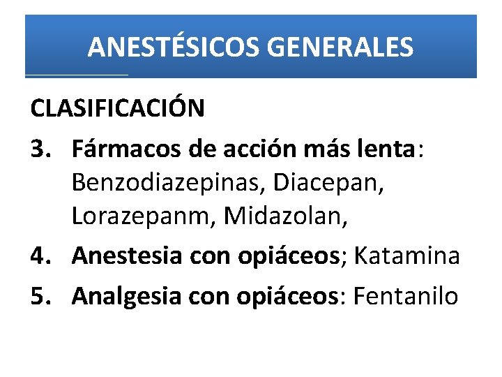 ANESTÉSICOS GENERALES CLASIFICACIÓN 3. Fármacos de acción más lenta: Benzodiazepinas, Diacepan, Lorazepanm, Midazolan, 4.