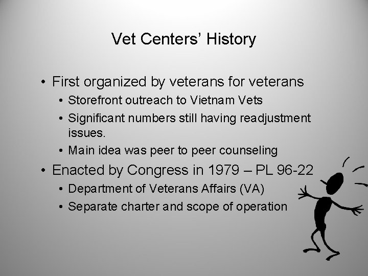 Vet Centers’ History • First organized by veterans for veterans • Storefront outreach to