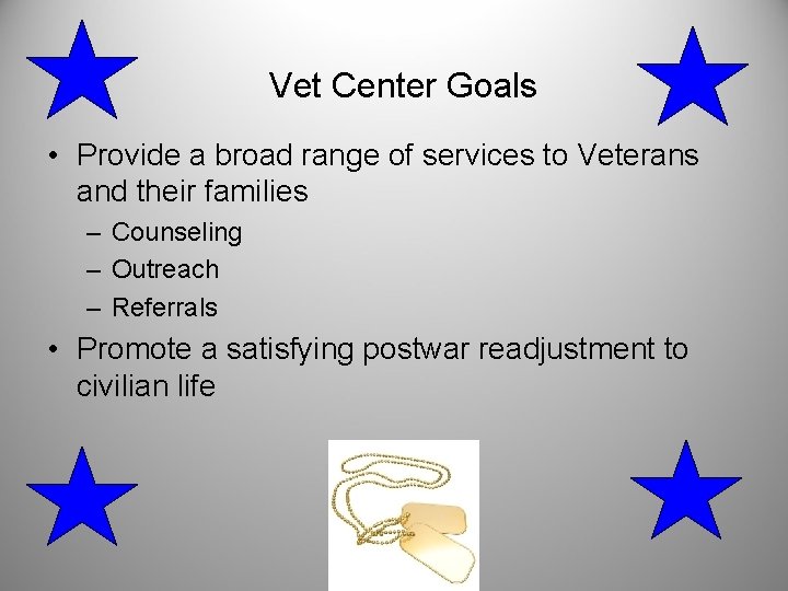 Vet Center Goals • Provide a broad range of services to Veterans and their