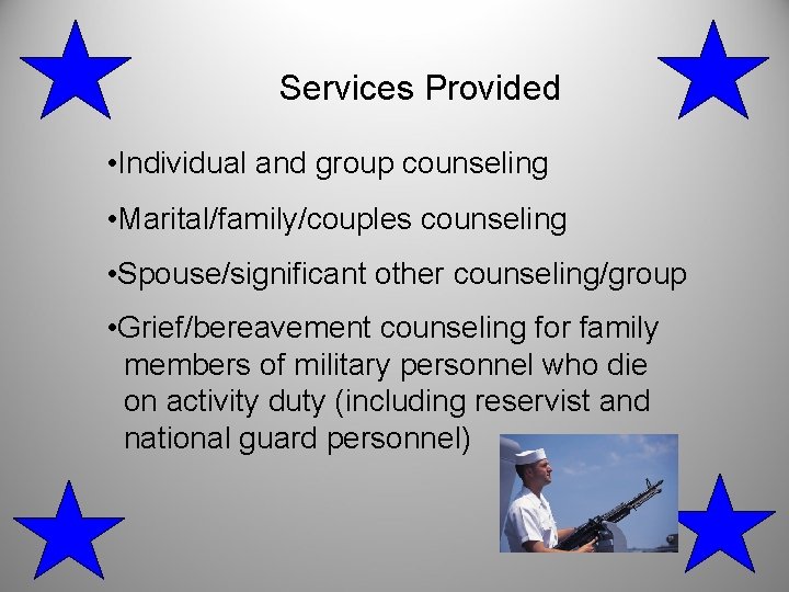 Services Provided • Individual and group counseling • Marital/family/couples counseling • Spouse/significant other counseling/group