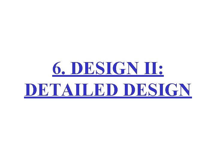 6. DESIGN II: DETAILED DESIGN 