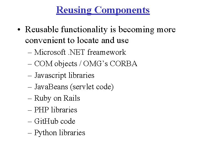 Reusing Components • Reusable functionality is becoming more convenient to locate and use –